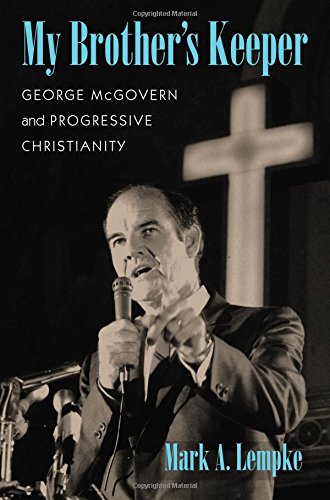 image of My Brother’s Keeper: George McGovern and Progressive Christianity. By Mark A. Lempke